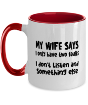 Funny Mugs My Wife Says I Only Have Two Faults Red-2T-Mug  - £16.08 GBP