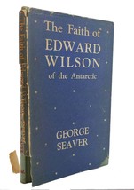 George Seaver The Faith Of Edward Wilson Of The Antarctic 1st Edition 1st Print - £69.66 GBP