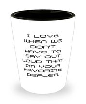 I Love When We Don&#39;t Have to Say Out Loud That I&#39;m Your Favorite Dealer. Dealer  - £7.65 GBP