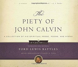 The Piety of John Calvin: A Collection of His Spiritual Prose, Poems, and Hymns  - £10.82 GBP