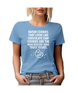 Funny Raisin Cookies Quote Graphic Tshirt for Teens and Women - Baby Blu... - $21.77+