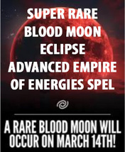 MARCH 13-14 BLOOD MOON ECLIPSE POWERFUL EMPIRE OF ENERGIES RARE MAGICK  image 2