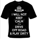 i will not keep calm i will drive off road &amp; play dirty Tshirts funny coolest  t - £11.98 GBP