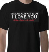 Tshirts cool funny t shirt there are many ways to say i love you getting naked i - £12.04 GBP