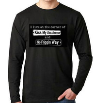 I live at the corner of Kiss My Ass Avenue and No Friggin Way  Long sleeve shirt - £16.06 GBP