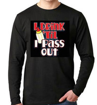 i drink till i pass out :Long sleeve shirt  Cool Funny Humorous long sleeved T S - $19.99