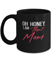 Coffee Mug Funny Oh Honey I Am That Mom  - £15.94 GBP