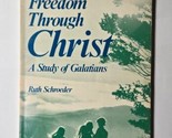 Freedom Through Christ A Study of Galations Ruth Schroeder 1979 Paperback - $8.90
