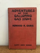 Happy Home Adventures Of The Galloping Gas Stove Howard G Garis Children... - $49.99