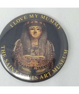 Button Pinback I Love My Mummy St. Louis Art Museum Vintage  - £8.96 GBP