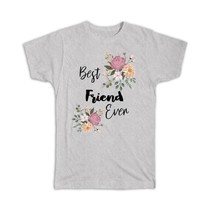 Best FRIEND Ever : Gift T-Shirt Flowers Floral Boho Vintage Pastel - £14.38 GBP