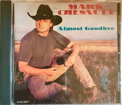 Mark Chesnutt Almost Goodbye CD It Sure Is Monday Aprils Fool The Will - £6.22 GBP