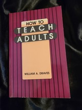 How To Teach Adults By William A. Draves - £11.67 GBP