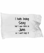 I Hate Being Sexy June Pillowcase Birthday Funny Gift Idea for Bed Body Pillow C - £17.33 GBP