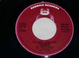 Jim Weatherly I&#39;ll Still Love You 45 Rpm Record Vintage 1974 - £15.14 GBP