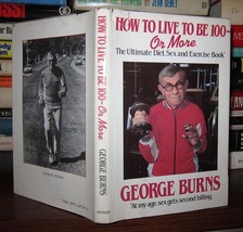 Burns, George HOW TO LIVE TO BE 100 Or More - the Ultimate Diet, Sex and Exercis - £37.72 GBP