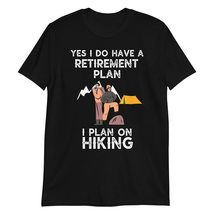 Yes, I Do Have a Retirement Plan I Plan on Hiking T Shirt Hike, Hiker Gifts Hiki - $19.55+