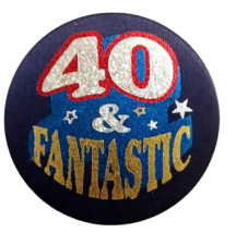 40 And Fantastic Satin Foiled Pinback Button 2 1/4&quot; - £2.28 GBP