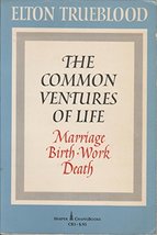 The common ventures of life: Marriage, birth, work, death Trueblood, Elton - £1.64 GBP