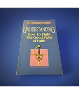 1987 Understanding How To Fight The Good Fight of Faith Kenneth E. Hagin - $109.40 MXN