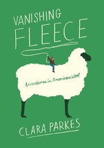 Vanishing Fleece: Adventures in American Wool [Hardcover] Parkes, Clara - $9.02