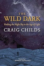 The Wild Dark: Finding the Night Sky in the Age of Light [Hardcover] Chi... - $15.08