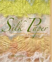 Silk Paper: A Guide to Making It and Using It in Textile Art Lawrence, S... - $11.98