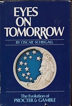 Eyes on Tomorrow: The Evolution of Proctor and Gamble by Oscar Schisgall - Good - £7.34 GBP