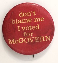 don&#39;t blame me I voted for McGovern Button Pin Election Campaign Politic... - £7.81 GBP