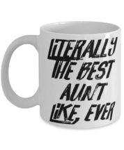 Literally The Best Aunt Like, Ever 11oz 15oz Mug, Aunt Present From Niece, Gag C - £11.90 GBP+
