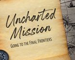 Uncharted Mission: Going to the Final Frontiers [Paperback] Keane, D C - $4.01