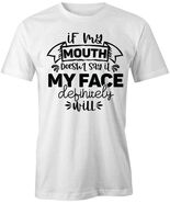 IF MY MOUTH DOESN'T SAY IT TShirt Tee Short-Sleeved Cotton CLOTHING S1WS... - $15.14+
