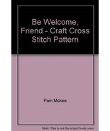 Be Welcome, Friend - Craft Cross Stitch Pattern [Pamphlet] Pam Mckee - £2.71 GBP