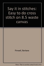 Say it in stitches: Easy to do cross stitch on 8.5 waste canvas Finwall,... - $3.95