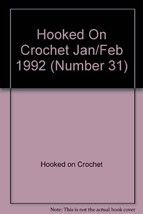 Hooked On Crochet Jan/Feb 1992 (Number 31) [Pamphlet] Hooked on Crochet - £3.17 GBP