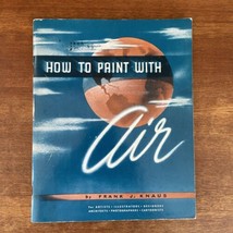 How To Paint With Air by Frank J. Knaus 1947 Illustrated Vintage Airbrush Art - £15.49 GBP