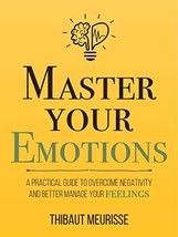  Master Your Emotions: A Practical Guide to Overcome Negativity &quot;Paperback&quot; - £18.95 GBP