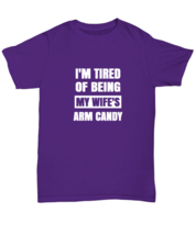 Man Wife TShirt I&#39;m Tired of Being My Wife&#39;s Arm Candy Purple-U-Tee  - £14.11 GBP