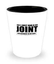 Shot Glass Party Funny I just had a Joint Replacement in my knee  - £15.89 GBP