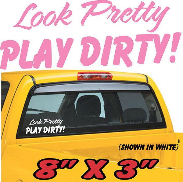 Look Pretty Play Dirty! Car Truck Window Laptop Decal Sticker Country Girl 4x4 P