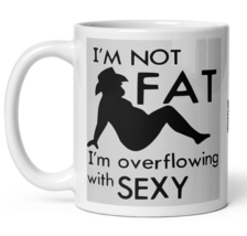 I&#39;m not Fat, I&#39;m Overflowing with Sexy Funny Slogan Coffee Tea Mug - £14.38 GBP