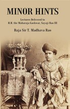 Minor Hints: Lectures Delivered to H.H. the Maharaja Gaekwar, Sayaji Rao III - £20.97 GBP