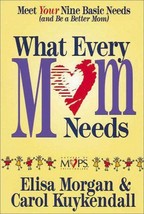 What Every Mom Needs Morgan, Elisa and Kuykendall, Carol - $7.61