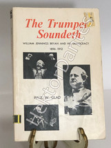 The Trumpet Soundeth: William Jennings Bryan and His by Paul W. Glad (1966, PB) - $13.08