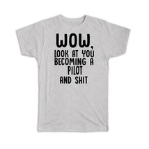 Pilot and Sh*t : Gift T-Shirt Wow Funny Job Profession Office Look at You Cowork - £14.17 GBP+