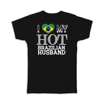 I Love My Hot Brazilian Husband : Gift T-Shirt Brazil Flag Country Valentines Da - £19.76 GBP