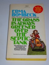 The Grass Is Always Greener Over the Septic Tank [Paperback] Erma Bombeck and Ju - £2.03 GBP