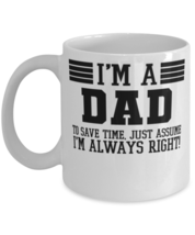 Dad Mug, I&#39;m A Dad To Save Time Just Assume I&#39;m Always Right, Gift For Dad,  - £11.78 GBP