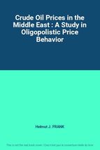 Crude Oil Prices in the Middle East : A Study in Oligopolistic Price Beh... - £58.66 GBP