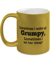 Funny Mugs Sometimes I wake Up Grumpy Gold-M-Mug  - £15.14 GBP